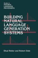 Building Natural Language Generation Systems di Ehud Reiter, Robert Dale edito da Cambridge University Press