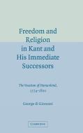 Freedom and Religion in Kant and His Immediate             Successors di George Di Giovanni edito da Cambridge University Press