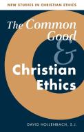 The Common Good and Christian Ethics di S. J. Hollenbach, David Hollenbach edito da Cambridge University Press