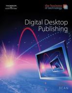 The Business of Technology: Digital Desktop Publishing di Susan Lake, Karen Bean May edito da SOUTH WESTERN EDUC PUB