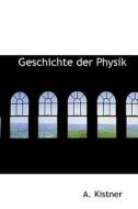 Geschichte Der Physik di A Kistner edito da Bibliolife