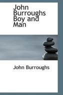John Burroughs Boy And Man di John Burroughs edito da Bibliolife