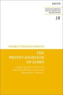 The Protevangelium of James: Critical Questions of the Text and Full Collations of the Greek Manuscripts: Volume 2 di George T. Zervos edito da T & T CLARK US