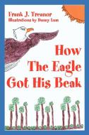 How the Eagle Got His Beak di Frank J. Treanor edito da AUTHORHOUSE