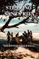 Stealing Santa Rita di Sherwood Stockwell edito da iUniverse