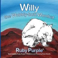 Willy the Wobbly-butt Wombat di Ruby Purple(r) edito da LIGHTNING SOURCE INC