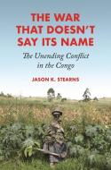 The War That Doesn't Say Its Name di Jason K. Stearns edito da Princeton University Press