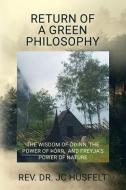 Return of a Green Philosophy: The Wisdom of Ooinn, the Power of Orr, and Freyja's Power of Nature di Rev Dr Jc Husfelt edito da Snowy Owl