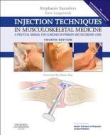 Injection Techniques In Musculoskeletal Medicine di Stephanie Saunders, Steve Longworth edito da Elsevier Health Sciences
