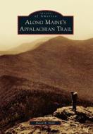 Along Maine's Appalachian Trail di David B. Field edito da ARCADIA PUB (SC)