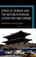 Crisis of Gender and the Nation in Korean Literature and Cinema di Kelly Jeong edito da Lexington Books