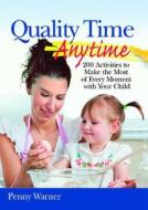 Quality Time Anytime!: How to Make the Most of Every Moment with Your Child di Penny Warner edito da Meadowbrook Press