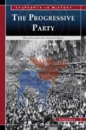 The Progressive Party: The Success of a Failed Party di Hilarie Staton, Staton edito da Compass Point Books