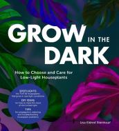 Grow in the Dark di Lisa Eldred Steinkopf edito da Cool Springs Press