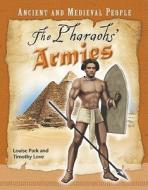The Pharoahs' Armies di Louise Park, Timothy Love edito da Cavendish Square Publishing