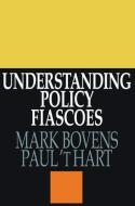 Understanding Policy Fiascoes di Paul 't Hart edito da Routledge