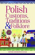 Polish Customs, Traditions & Folklore di Sophie Hodorowicz Knab edito da Hippocrene Books