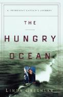 The Hungry Ocean: A Swordboat Captain's Journey di Linda Greenlaw edito da HACHETTE BOOKS
