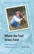Where the Trail Grows Faint: A Year in the Life of a Therapy Dog Team di Lynne Hugo edito da UNIV OF NEBRASKA PR