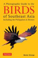 A Photographic Guide to the Birds of Southeast Asia di Morten Strange edito da Tuttle Publishing
