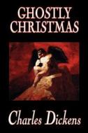 Ghostly Christmas by Charles Dickens, Fiction, Classics di Charles Dickens edito da Wildside Press
