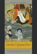Alexander, M:  Quickly Changing River di Meena Alexander edito da Northwestern University Press