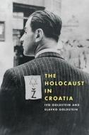 The Holocaust in Croatia di Ivo Goldstein, Slavko Goldstein edito da UNIV OF PITTSBURGH PR