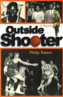 Outside Shooter: A Memoir di Philip Raisor edito da University of Missouri Press
