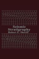 Seismic Stratigraphy di R. E. Sheriff edito da Springer Netherlands