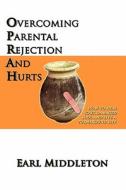 Overcoming Parental Rejection And Hurts di Earl L Middleton edito da Turnaround