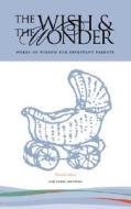 The Wish & the Wonder: Words of Wisdom for Expectant Parents di Gail Perry Johnston edito da CUPOLA PR