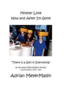 Mother Love Now and After I'm Gone di MS Adrian Mallin edito da Adrian Mallin