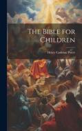 The Bible for Children di Henry Codman Potter edito da LEGARE STREET PR