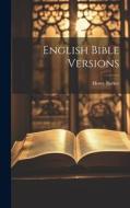 English Bible Versions di Henry Barker edito da LEGARE STREET PR