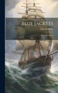 Blue Jackets: A Nautical Novel di Edward Greey edito da LEGARE STREET PR