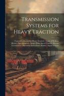 Transmission Systems for Heavy Traction; Types of Collectors for Heavy Traction; Types of Railway Motors; Speed Control; Single-Phase Speed Control; E di Anonymous edito da LEGARE STREET PR