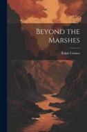 Beyond the Marshes di Ralph Connor edito da LEGARE STREET PR
