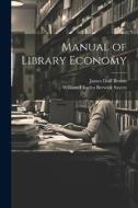 Manual of Library Economy di James Duff Brown, William Charles Berwick Sayers edito da LEGARE STREET PR