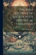 The Bible Doctrine of Society in its Historical Evolution di Charles Ryder Smith edito da LEGARE STREET PR