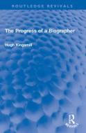 The Progress Of A Biographer di Hugh Kingsmill edito da Taylor & Francis Ltd