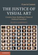 The Justice Of Visual Art di Eliza Garnsey edito da Cambridge University Press