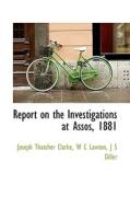 Report On The Investigations At Assos, 1881 di Clarke, Lawton, Diller edito da Bibliolife