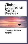 Clinical Lectures On Mental Diseases di Charles Follen Folson edito da Bibliolife