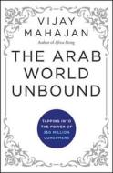 The Arab World Unbound di Vijay Mahajan edito da John Wiley & Sons