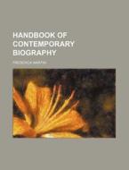 Handbook of Contemporary Biography di Frederick Martin edito da Rarebooksclub.com