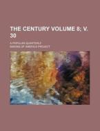 The Century Volume 8; V. 30; A Popular Quarterly di Making Of America Project edito da Rarebooksclub.com