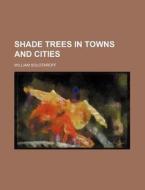Shade Trees in Towns and Cities di William Solotaroff edito da Rarebooksclub.com