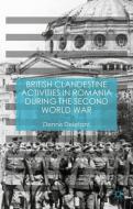 British Clandestine Activities in Romania during the Second World War di Dennis Deletant edito da Palgrave Macmillan UK
