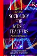 Sociology for Music Teachers di Hildegard (University of North Texas) Froehlich, Gareth Dylan Smith edito da Taylor & Francis Ltd