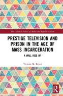Prestige Television and Prison in the Age of Mass Incarceration di Victoria M. (Cleveland State Community College Bryan edito da Taylor & Francis Ltd